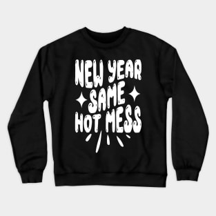 New Year Same Hot Mess Crewneck Sweatshirt